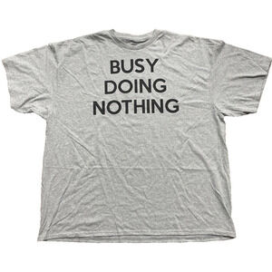"Busy Doing Nothing" T Shirt Grey 3XL Lazy Funny Joke Prank Retiment NWOT